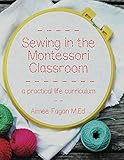 Sewing In The Montessori Classroom A Practical Life Curriculum English Edition