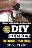 Diy Secret Hiding Places 90 Places To Hide What You Dont Want Found Shtf Stockpile Shtf Plan Preppers Guide Preppers Hacks Selfhelp Workbook It How To Hide Anything English Edition