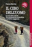 Il Cibo Delluomo La Via Della Salute Tra Conoscenza Scientifica E Antiche Saggezze Italian Edition
