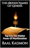 The Hidden Names Of Genesis Tap Into The Hidden Power Of Manifestation Sacred Names Book 4 English Edition