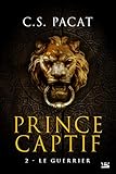 Le Guerrier: Prince Captif, T2