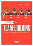 La Bible Du Teambuilding 55 Fiches Pour Dvelopper La Performance Des Quipes