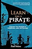 Learn Like A Pirate Empower Your Students To Collaborate Lead And Succeed English Edition