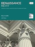 Renaissance Revit Creating Classical Architecture With Modern Software English Edition