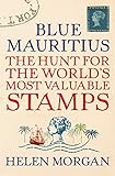 Blue Mauritius The Hunt For The Worlds Most Valuable Stamps English Edition