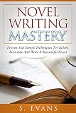 Writing Novel Writing Mastery Proven And Simple Techniques To Outline Structure And Write A Successful Novel Novel Writing Writing Fiction Writing Skills English Edition