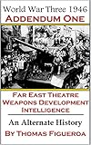 World War Three 1946 Addendum One The Far East Theater Intelligence Weapons Development English Edition