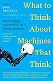 What To Think About Machines That Think Todays Leading Thinkers On The Age Of Machine Intelligence Edge Question Series English Edition