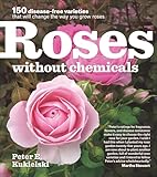 Roses Without Chemicals 150 Diseasefree Varieties That Will Change The Way You Grow Roses