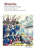 Waterloo. Acteurs, Historiens, %C3%A9crivains (%C3%A9dition Enrichie) (folio Classique T. 5920)