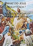 What Did Jesus Really Teach A Detailed Word Study Of The Sermons And Tutelage Of Jesus English Edition