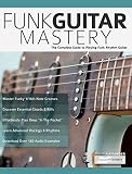 Funk Guitar Mastery The Complete Guide To Playing Funk Rhythm Guitar Play Funk Guitar Book 1