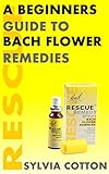 Bach Flower Remedies A Beginners Guide English Edition