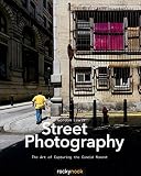 Street Photography The Art Of Capturing The Candid Moment English Edition