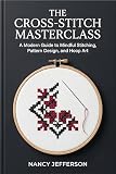 Cross Stitchyour Complete Guide To Cross Stitch Simple Patterns Shapes And Designs Cross Stitch Cross Stitch Crossstitch Embroidery Needlepoint Hobbies And Home Book 1 English Edition