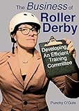 The Business Of Roller Derby Developing An Efficient Training Committee English Edition