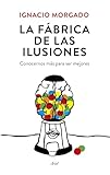 La Fbrica De Las Ilusiones Conocernos Ms Para Ser Mejores Spanish Edition