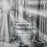 The Essence Of Photography Seeing And Creativity English Edition