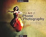 The Art Of Iphone Photography Creating Great Photos And Art On Your Iphone English Edition
