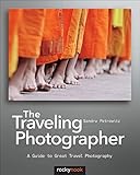 The Traveling Photographer A Guide To Great Travel Photography English Edition