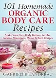 Organic Body Care 101 Homemade Beauty Products Recipesmake Your Own Body Butters Body Scrubs Lotions Shampoos Masks And Bath Recipes Organic Body Butter Body Care Recipes English Edition