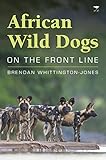 African Wild Dogs On The Front Line English Edition