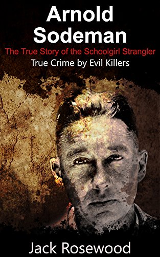Arnold Sodeman: The True Story of the Schoolgirl Strangler cover