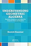 Understanding Geometric Algebra Hamilton Grassmann And Clifford For Computer Vision And Graphics English Edition