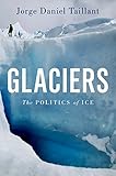 Glaciers The Politics Of Ice English Edition