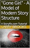 "Gone Girl" - A Model of Modern Story Structure: A Storyfix.com Tutorial