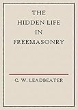 The Hidden Life In Freemasonry Illustrated English Edition