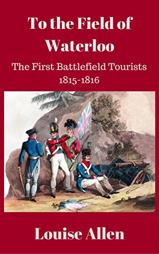 To The Field of Waterloo: The First Battlefield Tourists 1815-1816 book cover