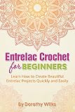 Entrelac Crochet For Beginners Learn How To Create Beautiful Entrelac Projects Quickly And Easily English Edition
