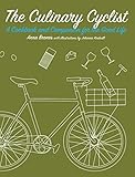 The Culinary Cyclist A Cookbook And Companion For The Good Life Bicycle English Edition