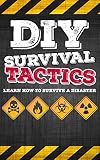 Survival Diy Survival Guide Tactics That Everyone Should Know Learn How To Survive A Disaster Survival Survival Guide Prepping Shtf Book 1 English Edition