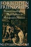 Forbidden Friendships Homosexuality And Male Culture In Renaissance Florence Studies In The History Of Sexuality English Edition