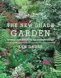 New Shade Garden Creating A Lush Oasis In The Age Of Climate Change English Edition
