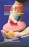 Devenir Mentalement Plus Rsistance Au Pingpong En Utilisant La Mditation Atteindre Votre Potentiel En Contrlant Vos Penses Intrieures