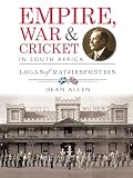 Empire War Cricket In South Africa Logan Of Matjiesfontein English Edition