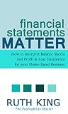Financial Statements Matter How To Interpret Balance Sheets And Profit And Loss Statements For Your Home Based Business English Edition