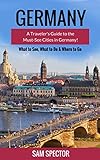 Germany A Guide To The Mustsee Cities In Germany Berlin Heidelberg Frankfurt Cologne Munich Hamburg Dusseldorf Leipzig Dresden Stuttgart Germany Travel Guide English Edition