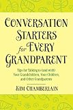 Conversation Starters For Every Grandparent Tips For Talking To And With Your Grandchildren Your Children And Other Grandparents English Edition