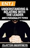 Entj Understanding Relating With The Leader Mbti Personality Types English Edition