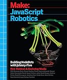 Javascript Robotics Building Nodebots With Johnnyfive Raspberry Pi Arduino And Beaglebone Make English Edition