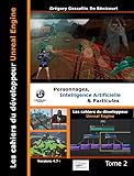 Les Cahiers D'unreal Engine : Tome 2, Personnages, Intelligence Artificielle Et Particules