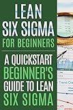 Lean Six Sigma For Beginners A Quickstart Beginners Guide To Lean Six Sigma English Edition