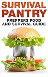 Preppers Food And Survival Guide Survival Pantry Prepping End Of World Natural Disasters Frugal Living Homesteading Off The Grid English Edition