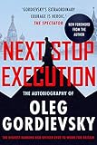 Next Stop Execution The Autobiography Of Oleg Gordievsky English Edition