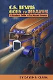 C S Lewis Goes To Heaven A Readers Guide To The Great Divorce