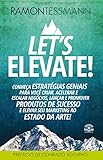Lets Elevate Conhea Estratgias Geniais Para Voc Criar Acelerar E Escalar Negcios Lanar E Promover Produtos De Sucesso E Elevar Seu Marketing Ao Estado Da Arte Portuguese Edition
